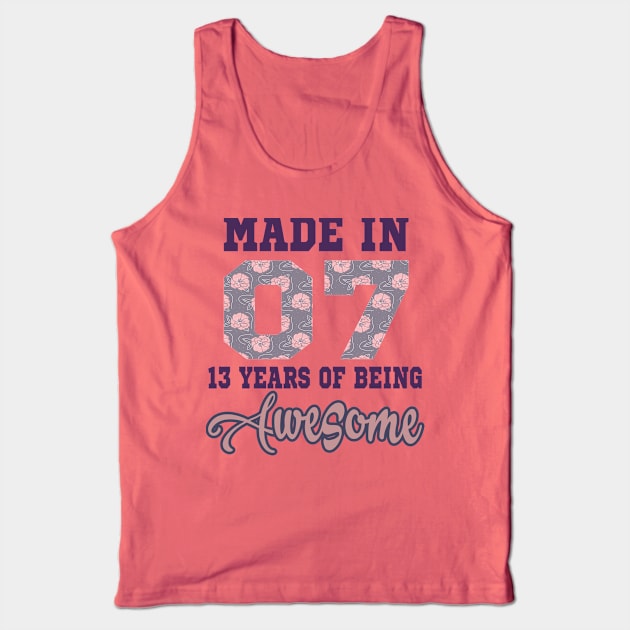 Made in 07 13 years of being awesome..13th years old gift Tank Top by DODG99